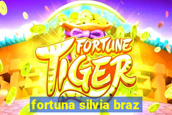 fortuna silvia braz